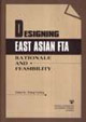 DESIGNING EAST ASIAAN FTA-RATIONALE AND FEASIBILITY-(Gift-CD