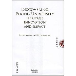 DISCOVERING PEKING UNIVERSITY=发现北大:传统、创新和影响力