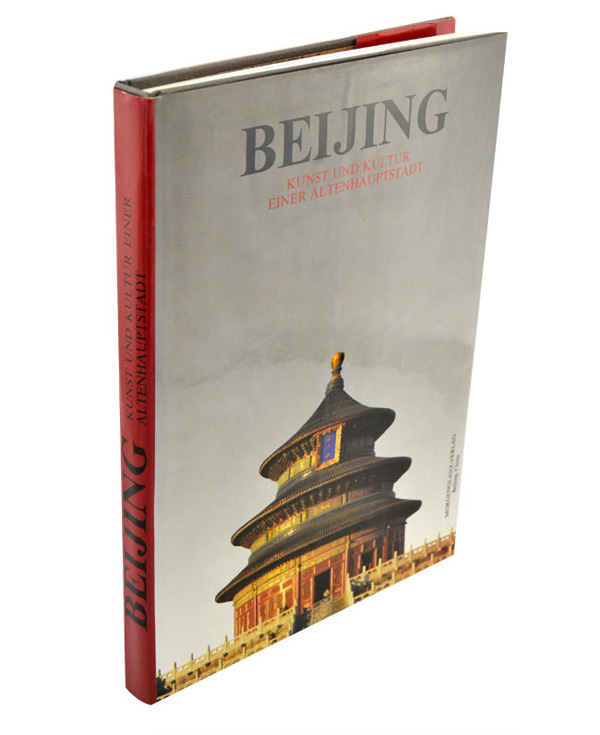 Beijing Kunst und Kultur einer alten Hauptstadt(古都北京 德文版)