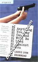 anything you say can and will be used against you